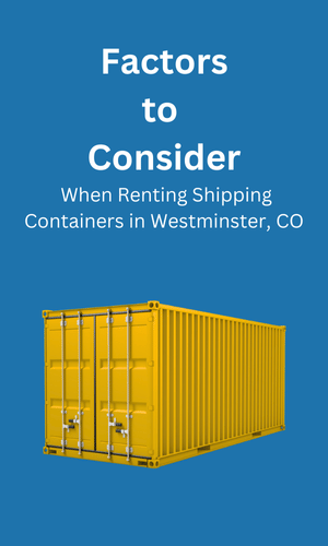 Consideration When Renting Shipping Containers Westminster, CO